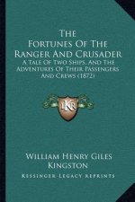 The Fortunes Of The Ranger And Crusader: A Tale Of Two Ships, And The Adventures Of Their Passengers And Crews (1872)