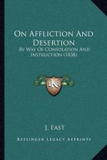 On Affliction And Desertion: By Way Of Consolation And Instruction (1838)