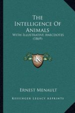 The Intelligence Of Animals: With Illustrative Anecdotes (1869)