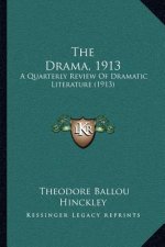 The Drama, 1913: A Quarterly Review Of Dramatic Literature (1913)