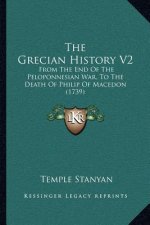 The Grecian History V2: From The End Of The Peloponnesian War, To The Death Of Philip Of Macedon (1739)