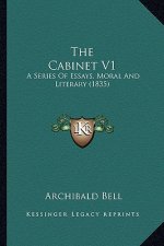 The Cabinet V1: A Series Of Essays, Moral And Literary (1835)