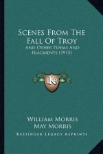 Scenes From The Fall Of Troy: And Other Poems And Fragments (1915)