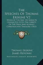 The Speeches Of Thomas Erskine V2: When At The Bar, On Subjects Connected With The Liberty Of The Press And Against Constructive Treasons (1813)