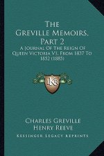 The Greville Memoirs, Part 2: A Journal Of The Reign Of Queen Victoria V1, From 1837 To 1852 (1885)