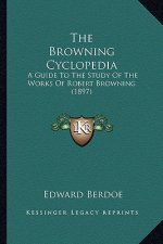 The Browning Cyclopedia: A Guide To The Study Of The Works Of Robert Browning (1897)
