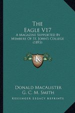 The Eagle V17: A Magazine Supported By Members Of St. John's College (1893)