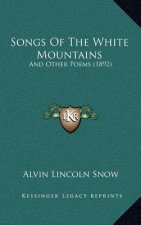 Songs Of The White Mountains: And Other Poems (1892)