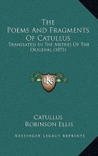 The Poems And Fragments Of Catullus: Translated In The Metres Of The Original (1871)