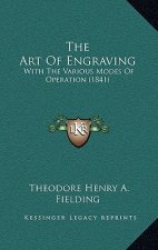 The Art Of Engraving: With The Various Modes Of Operation (1841)