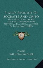 Plato's Apology Of Socrates And Crito: With Notes Critical And Exegetical Introductory Notices And A Logical Analysis Of The Apology (1886)