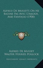 Alfred De Musset's On Ne Badine Pas Avec L'Amour, And Fantasio (1900)