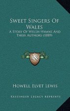Sweet Singers Of Wales: A Story Of Welsh Hymns And Their Authors (1889)