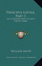 Principia Latina, Part 3: An Introduction To Latin Poetry (1864)