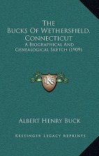 The Bucks Of Wethersfield, Connecticut: A Biographical And Genealogical Sketch (1909)