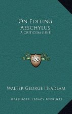 On Editing Aeschylus: A Criticism (1891)