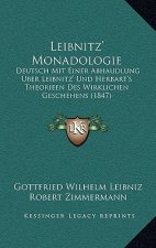 Leibnitz' Monadologie: Deutsch Mit Einer Abhaudlung Uber Leibnitz' Und Herbart's Theorieen Des Wirklichen Geschehens (1847)