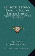 Aristotelis Ethica Eudemia, Eudemi Rhodii Ethica: Adjecto De Virtutibus Et Vitiis Libello (1884)