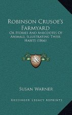 Robinson Crusoe's Farmyard: Or Stories And Anecdotes Of Animals, Illustrating Their Habits (1866)