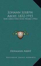 Johann Joseph Abert, 1832-1915: Sein Leben Und Seine Werke (1916)