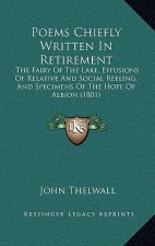 Poems Chiefly Written In Retirement: The Fairy Of The Lake, Effusions Of Relative And Social Reeling, And Specimens Of The Hope Of Albion (1801)