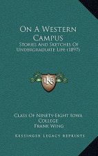 On A Western Campus: Stories And Sketches Of Undergraduate Life (1897)
