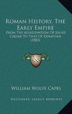 Roman History, The Early Empire: From The Assassination Of Julius Caesar To That Of Domitian (1883)