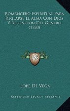 Romancero Espiritual Para Reglarse El Alma Con Dios Y Redencion Del Genero (1720)