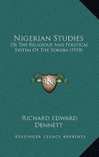 Nigerian Studies: Or The Religious And Political System Of The Yoruba (1910)