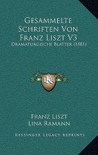 Gesammelte Schriften Von Franz Liszt V3: Dramaturgische Blatter (1881)
