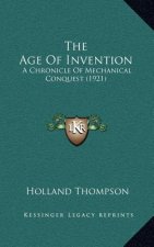 The Age Of Invention: A Chronicle Of Mechanical Conquest (1921)