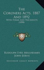 The Coroners Acts, 1887 And 1892: With Forms And Precedents (1898)