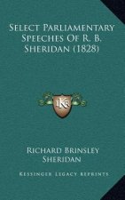 Select Parliamentary Speeches Of R. B. Sheridan (1828)