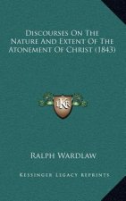 Discourses On The Nature And Extent Of The Atonement Of Christ (1843)