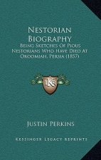Nestorian Biography: Being Sketches Of Pious Nestorians Who Have Died At Oroomiah, Persia (1857)