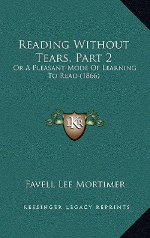 Reading Without Tears, Part 2: Or A Pleasant Mode Of Learning To Read (1866)