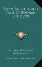 Selam Sketches And Tales Of Bosnian Life (1899)