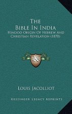 The Bible In India: Hindoo Origin Of Hebrew And Christian Revelation (1870)