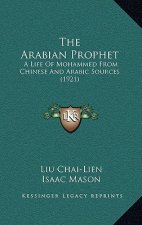 The Arabian Prophet: A Life Of Mohammed From Chinese And Arabic Sources (1921)
