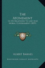 The Atonement: In Its Relations To Law And Moral Government (1859)