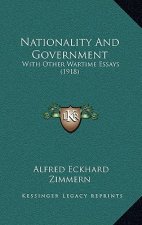 Nationality And Government: With Other Wartime Essays (1918)