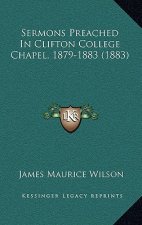 Sermons Preached In Clifton College Chapel, 1879-1883 (1883)
