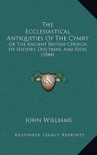 The Ecclesiastical Antiquities Of The Cymry: Or The Ancient British Church, Its History, Doctrine, And Rites (1844)