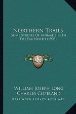 Northern Trails: Some Studies Of Animal Life In The Far North (1905)