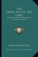 The Great Day Of The Lord: A Survey Of New Testament Teaching (1894)
