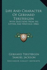 Life And Character Of Gerhard Tersteegen: With Selections From His Letters And Writings (1846)