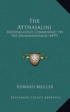 The Atthasalini: Buddhaghosa's Commentary On The Dhammasangani (1897)