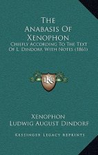 The Anabasis Of Xenophon: Chiefly According To The Text Of L. Dindorf, With Notes (1861)