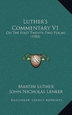 Luther's Commentary V1: On The First Twenty-Two Psalms (1903)