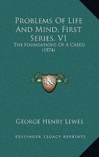 Problems Of Life And Mind, First Series, V1: The Foundations Of A Creed (1874)